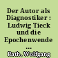 Der Autor als Diagnostiker : Ludwig Tieck und die Epochenwende um 1800