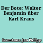 Der Bote: Walter Benjamin über Karl Kraus