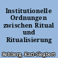 Institutionelle Ordnungen zwischen Ritual und Ritualisierung