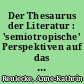 Der Thesaurus der Literatur : 'semiotropische' Perspektiven auf das Verhältnis von Literatur und Wissen