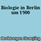 Biologie in Berlin um 1900