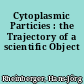 Cytoplasmic Particies : the Trajectory of a scientific Object
