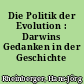 Die Politik der Evolution : Darwins Gedanken in der Geschichte