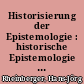 Historisierung der Epistemologie : historische Epistemologie und die Epistemologisierung der Wissenschaftsgeschichte