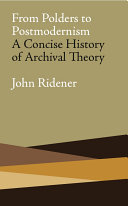From Polders to postmodernism : a concise history of archival theory