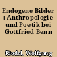Endogene Bilder : Anthropologie und Poetik bei Gottfried Benn