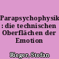 Parapsychophysik : die technischen Oberflächen der Emotion
