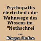 Psychopaths electrified : die Wahnwege des Wissens im "Nothschrei eines Magnetisch-Vergifteten"