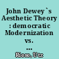 John Dewey`s Aesthetic Theory : democratic Modernization vs. End of Aesthetic Modernity