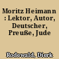 Moritz Heimann : Lektor, Autor, Deutscher, Preuße, Jude