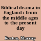 Biblical drama in England : from the middle ages to the present day