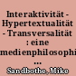 Interaktivität - Hypertextualität - Transversalität : eine medienphilosophische Analyse des Internet