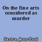On the fine arts considered as murder