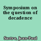 Symposium on the question of decadence