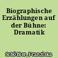 Biographische Erzählungen auf der Bühne: Dramatik