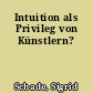 Intuition als Privileg von Künstlern?