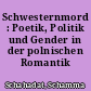 Schwesternmord : Poetik, Politik und Gender in der polnischen Romantik