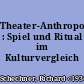 Theater-Anthropologie : Spiel und Ritual im Kulturvergleich