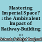 Mastering Imperial Space? : the Ambivalent Impact of Railway-Building in Tsarist Russia