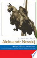 Aleksandr Nevskij : Heiliger - Fürst - Nationalheld ; eine Erinnerungsfigur im russischen kulturellen Gedächtnis (1263 - 2000)