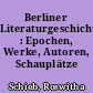 Berliner Literaturgeschichte : Epochen, Werke, Autoren, Schauplätze