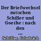 Der Briefwechsel zwischen Schiller und Goethe : nach den Handschriften des Goethe- und Schiller-Archivs