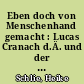 Eben doch von Menschenhand gemacht : Lucas Cranach d.Ä. und der Kunstdiskurs der Vera-Icon-Bilder