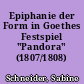 Epiphanie der Form in Goethes Festspiel "Pandora" (1807/1808)