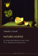 Natures mortes : zur Arbeit des Bildes bei Proust, Musil, W.G. Sebald und Claude Simon