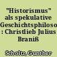 "Historismus" als spekulative Geschichtsphilosophie : Christlieb Julius Braniß (1792-1873)