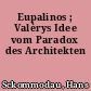 Eupalinos ; Valèrys Idee vom Paradox des Architekten