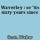 Waverley : or 'tis sixty years since