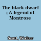 The black dwarf ; A legend of Montrose