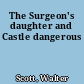 The Surgeon's daughter and Castle dangerous