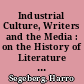 Industrial Culture, Writers and the Media : on the History of Literature and the Media in the Weimar Republic