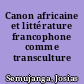 Canon africaine et littérature francophone comme transculture