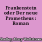 Frankenstein oder Der neue Prometheus : Roman