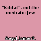 "Kiblat" and the mediatic Jew