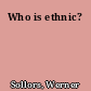 Who is ethnic?