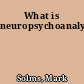 What is neuropsychoanalysis?