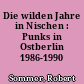 Die wilden Jahre in Nischen : Punks in Ostberlin 1986-1990