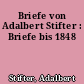 Briefe von Adalbert Stifter : Briefe bis 1848