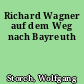 Richard Wagner auf dem Weg nach Bayreuth