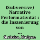 (Subversive) Narrative Performativität : die Inszenierung von Geschlecht und Geschlechtsidentitäten aus Sicht einer 'gender'orientierten Narratologie