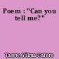 Poem : "Can you tell me?"