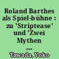Roland Barthes als Spiel-bühne : zu 'Striptease' und 'Zwei Mythen des Jungen Theaters'
