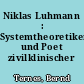 Niklas Luhmann : Systemtheoretiker und Poet zivilklinischer Theorie