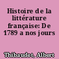 Histoire de la littérature française: De 1789 a nos jours