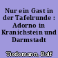 Nur ein Gast in der Tafelrunde : Adorno in Kranichstein und Darmstadt 1950-1966