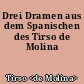 Drei Dramen aus dem Spanischen des Tirso de Molina